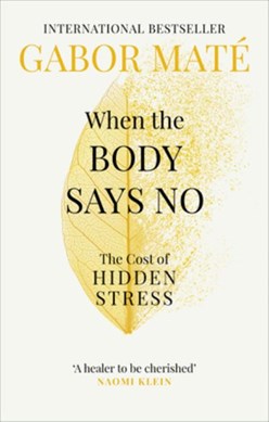 When the body says no by Gabor Maté