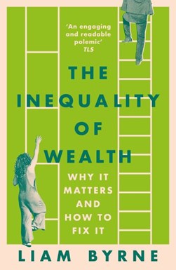 Inequality Of Wealth H/B by Liam Byrne