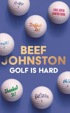 Golf Is Hard by Andrew 'Beef' Johnston