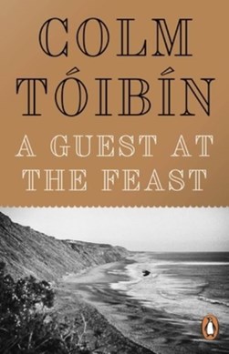 A guest at the feast by Colm Tóibín