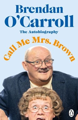 Call me Mrs. Brown by Brendan O'Carroll
