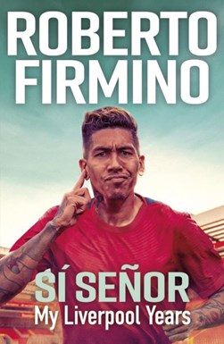 Si Senor My Liverpool Years P/B by Roberto Firmino