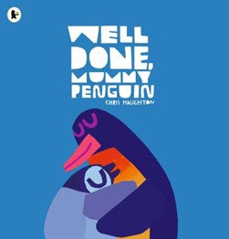 Well Done	 Mummy Penguin P/B by Chris Haughton