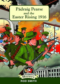 Pádraig Pearse and the Easter Rising 1916 by Rod Smith