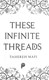 These infinite threads by Tahereh Mafi