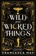Wild And Wicked Things P/B by Francesca May
