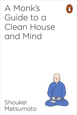 A Monks Guide To A Clean House And Mind P/B by Shoukei Matsumoto