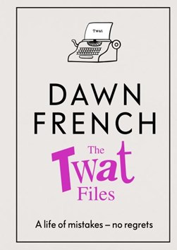 The twat files by Dawn French