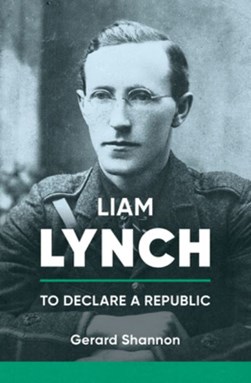 Liam Lynch To Declare A Republic H/B by Gerard Shannon
