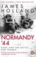 Normandy '44 by James Holland