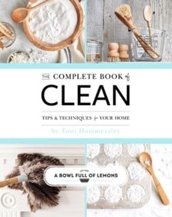 The Complete Book of Clean by Toni Hammersley