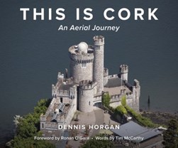This is Cork: An Aerial Journey by Dennis Horgan