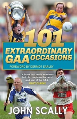 101 extraordinary GAA occasions by John Scally