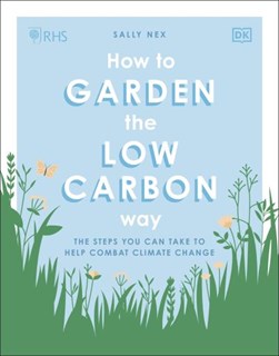 RHS How To Garden The Low-Carbon Way P/B by Sally Nex