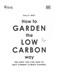 RHS How To Garden The Low-Carbon Way P/B by Sally Nex