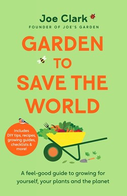 Garden to save the world by Joe Clark