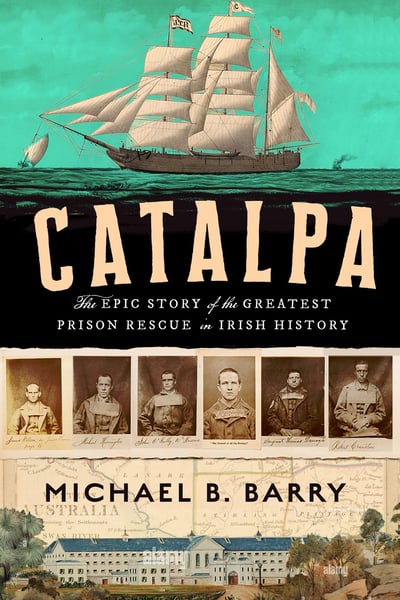 Catalpa: The Epic Story of the Greatest Prison Rescue in Irish History