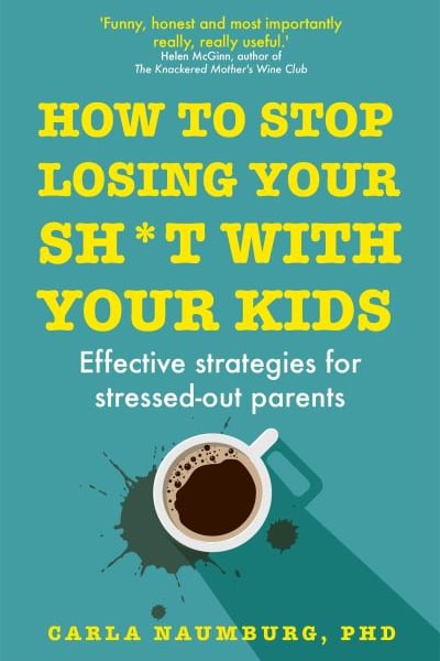 How to stop losing your sh*t with your kids