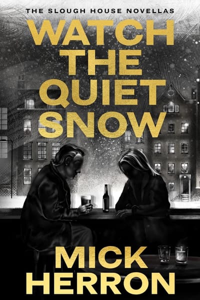 Watch the Quiet Snow: The Slough House Novellas
