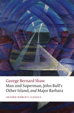 Man and Superman, John Bull's Other Island, and Major Barbar by Bernard Shaw