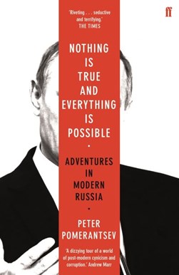 Nothing is true and everything is possible by Peter Pomerantsev