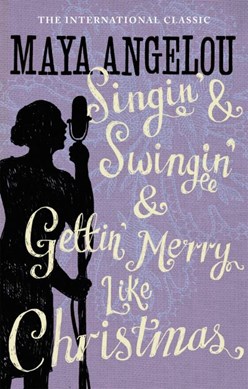 Singin & Swingin & Getting Merr by Maya Angelou