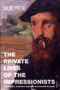The private lives of the Impressionists by Sue Roe