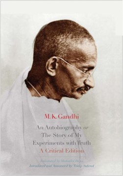 An autobiography, or, The story of my experiments with truth by Gandhi
