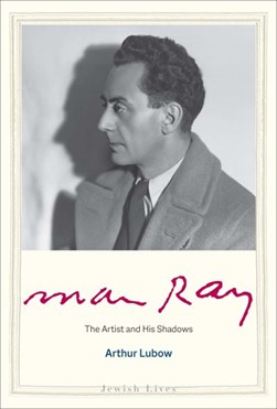 Man Ray by Arthur Lubow
