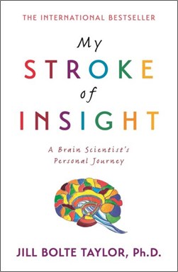My stroke of insight by Jill Bolte Taylor