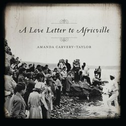 A Love Letter to Africville by Amanda Carvery-Taylor