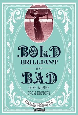 Bold, brilliant & bad by Marian Broderick