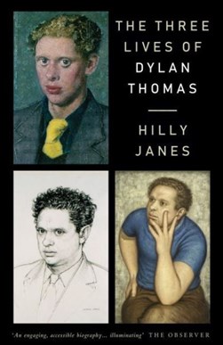 The three lives of Dylan Thomas by Hilly Janes