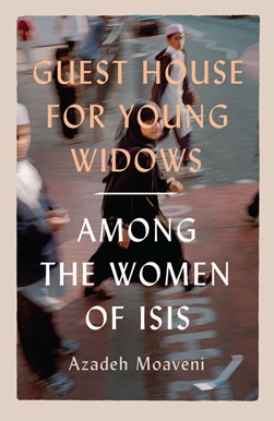 Guest house for young widows by Azadeh Moaveni