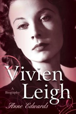 Vivien Leigh by Anne Edwards