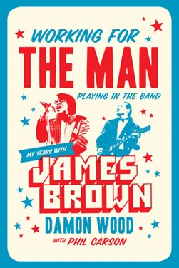 Working For The Man, Playing In The Band by Damon Wood