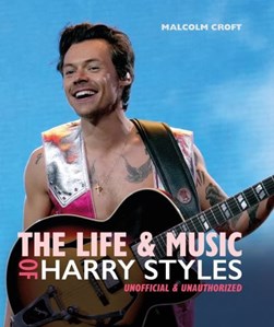 The life and music of Harry Styles by Malcolm Croft
