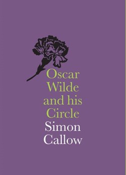 Oscar Wilde and his circle by Simon Callow