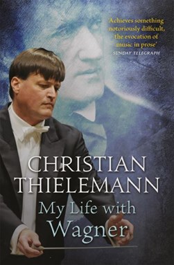 My life with Wagner by Christian Thielemann