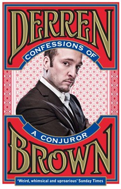Confessions of a conjuror by Derren Brown