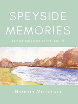 Speyside memories by Norman Matheson