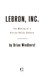 Lebron, Inc by Brian Windhorst