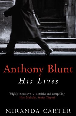 Anthony Blunt by Miranda Carter