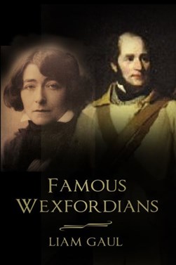 Famous Wexfordians P/B by Liam Gaul