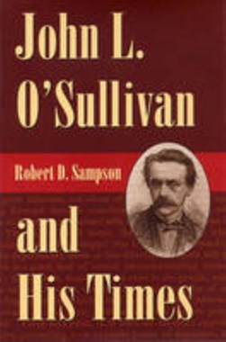 John L. O'Sullivan and his times by Robert Sampson