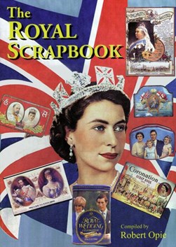 The Royal scrapbook by Robert Opie