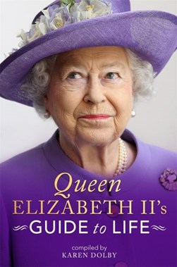 Queen Elizabeth II's guide to life by Karen Dolby