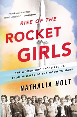 Rise of the rocket girls by Nathalia Holt