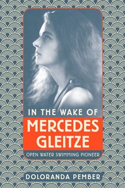 In the wake of Mercedes Gleitze by Doloranda Pember