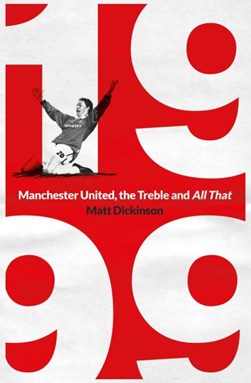 1999 Manchester United The Treble And All That P/B by Matt Dickinson